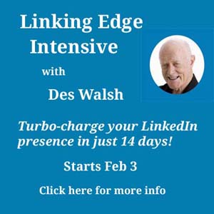 Linking Edge Intensive - 14 days with Des Walsh - turbo-charge your LinkedIn presence, reach and engagement